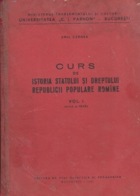 Curs de istoria statului si dreptului Republicii Populare Romane, Volumul I (pina la 1848)