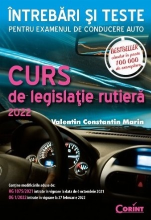 Curs de legislaţie rutieră : întrebări şi teste pentru examenul de conducere auto,conţine modificările aduse de HG 1075/2021 intrate în vigoare la data de 06 octombrie 2021, OG 1/2022 intrate în vigoare la 27 februarie 2022