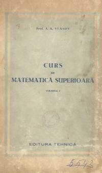 Curs de Matematica Superioara, Volumul I