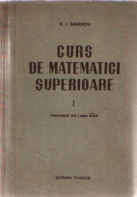 Curs de matematici superioare, Volumul I