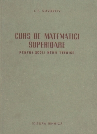 Curs de matematici superioare pentru scoli medii tehnice