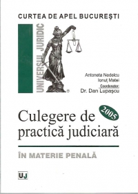 CURTEA DE APEL BUCURESTI - CULEGERE DE PRACTICA JUDICIARA 2005 - IN MATERIE PENALA