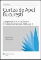 Curtea de Apel Bucuresti. Culegere de practica judiciara in materie comerciala 2006, volumul 1