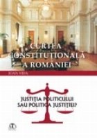 Curtea Constitutionala Romaniei Justitia politicului