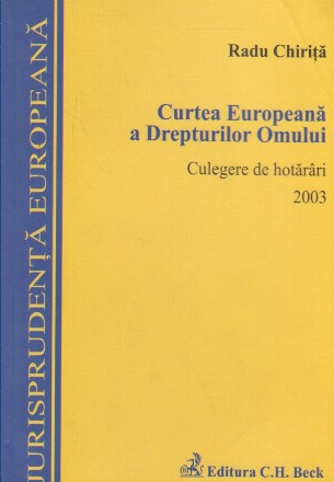 Curtea Europeana a Drepturilor Omului. Culegere de hotarari pe 2003