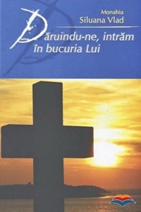 Daruindu-ne, intram in bucuria Lui