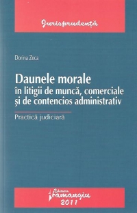 Daunele morale in litigii de munca, comerciale si de contencios: Practica judiciara