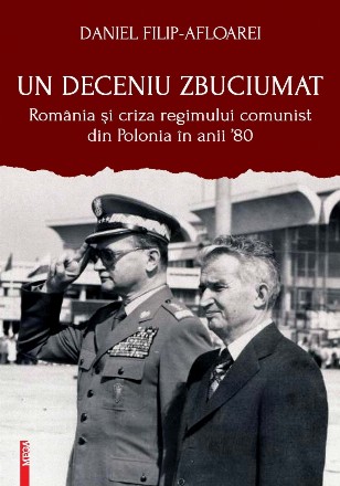 Un deceniu zbuciumat : România şi criza regimului comunist din Polonia în anii '80