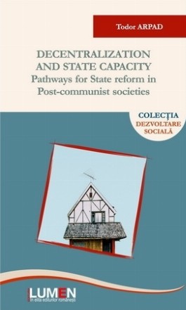 Decentralization and State Capacity. Pathways for State Reform in Post-Communist Societies