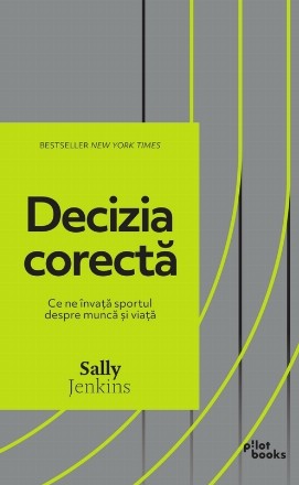 Decizia corectă : ce ne învaţă sportul despre muncă şi viaţă