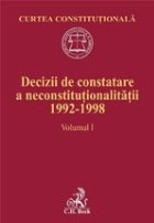 Decizii de constatare a neconstitutionalitatii 1992-1998. Volumul I