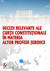 Decizii relevante ale Curtii Constitutionale in materia altor profesii juridice