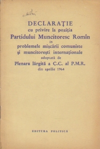 Declaratie cu privire la pozitia Partidului Muncitoresc Romin in problemele miscarii comuniste si muncitoresti internationale adoptata de Plenara largita a C.C. al P.M.R. din aprilie 1964