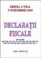 Declaratii fiscale - editia VII - actualizata la 3 noiembrie 2010