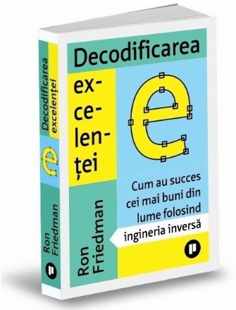 Decodificarea excelenţei : cum au succes cei mai buni din lume folosind ingineria inversă