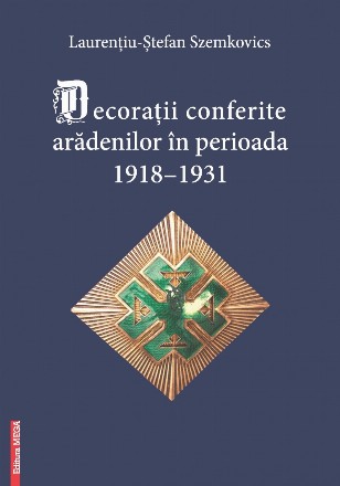 Decoraţii conferite arădenilor în perioada 1918-1931