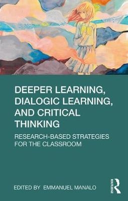 Deeper Learning, Dialogic Learning, and Critical Thinking