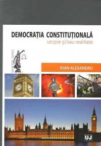 Democratia constitutionala - utopie si/sau realitate