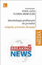 Deontologia profesiunii de jurnalist: exigente, provocari, derapaje