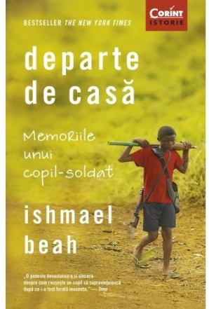 Departe de casă. Memoriile unui copil-soldat