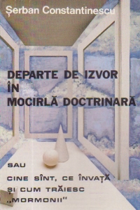 Departe de izvor in mocirla doctrinara sau Cine sint, ce invata si cum traiesc mormonii