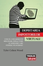 Depistarea impostorilor virtuali. Cum sa-i dezarmezi pe mincinosii, infractorii si agresorii care pandesc pe internet