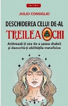 Deschiderea celui de-al treilea ochi : activează-ţi cea de-a şasea chakră & dezvoltă-ţi abilităţile me