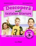 Descopera magia textelor literare Caiet