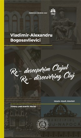 Re-descoperim Clujul II. Istorie, istorii, istorisiri / Re-discovering Cluj II. History, past events, stories