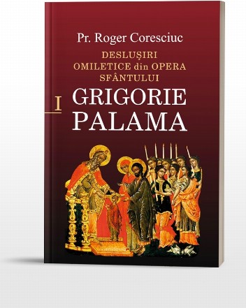 Desluşiri omiletice din opera Sfântului Grigorie Palama - Vol. 1 (Set of:Desluşiri omiletice din opera Sfântului Grigorie PalamaVol. 1)