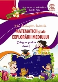 Sa deslusim tainele matematicii si ale explorarii mediului. Culegere pentru clasa I