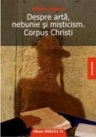 DESPRE ARTA NEBUNIE MISTICISM CORPUS