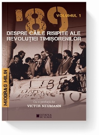 89 despre caile risipite ale revolutiei timisorenilor. Volumul 1