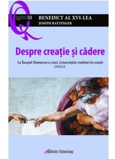 Despre creatie si cadere. La Inceput Dumnezeu a creat. Consecintele credintei in creatie. Omilii