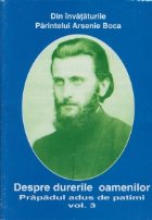 Despre durerile oamenilor, Volumul al III-lea - Prapadul adus de patimi - Din invataturile Parintelui Arsenie 