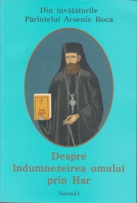 Despre indumnezeirea omului prin Har (vol.I) - Din invataturile Parintelui Arsenie Boca