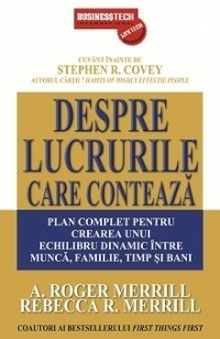 Despre lucrurile care conteaza. Plan complet pentru crearea unui echilibru dinamic intre munca, familie, timp si bani