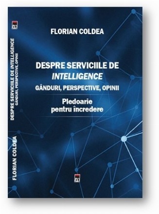 Despre serviciile de intelligence. Ganduri, perspective, opinii. Pledoarie pentru incredere