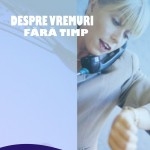 Despre vremuri fara timp