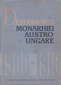 Destramarea monarhiei Austro-ungare 1900 - 1918