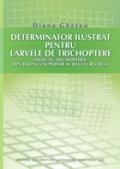 Determinator ilustrat pentru larvele de trichoptere (insecta: Trichoptera) din bazinul superior al raului Bistrita