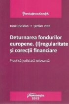 Deturnarea fondurilor europene. (I)regularitate si corectii financiare. Practica judiciara relevanta