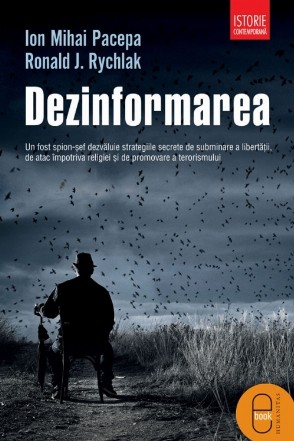 Dezinformarea.Un fost spion-șef dezvăluie strategiile secrete de subminare a libertății, de atac împotriva religiei și de promovare a terorismului