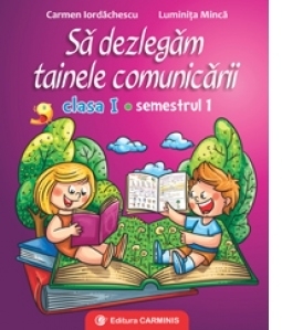 Sa dezlegam tainele comunicarii. Clasa I. Semestrul I (Cod PRC)