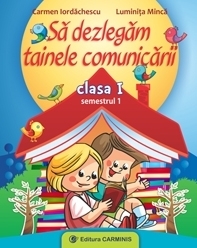 Sa dezlegam tainele comunicarii. Clasa I, semestrul I (dupa manualul CD Press)