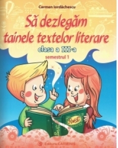 Sa dezlegam tainele textelor literare. Clasa a III-a. Semestrul 1 (L3A1)