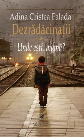 Dezradacinatii. Volumul I: Unde esti mama?