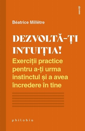 Dezvolta-ti intuitia! Exercitii practice pentru a-ti urma instinctul si a avea incredere in tine