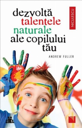 Dezvolta talentele naturale ale copilului tau