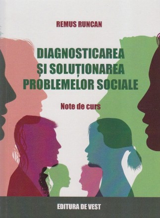 Diagnosticarea şi soluţionarea problemelor sociale : note de curs